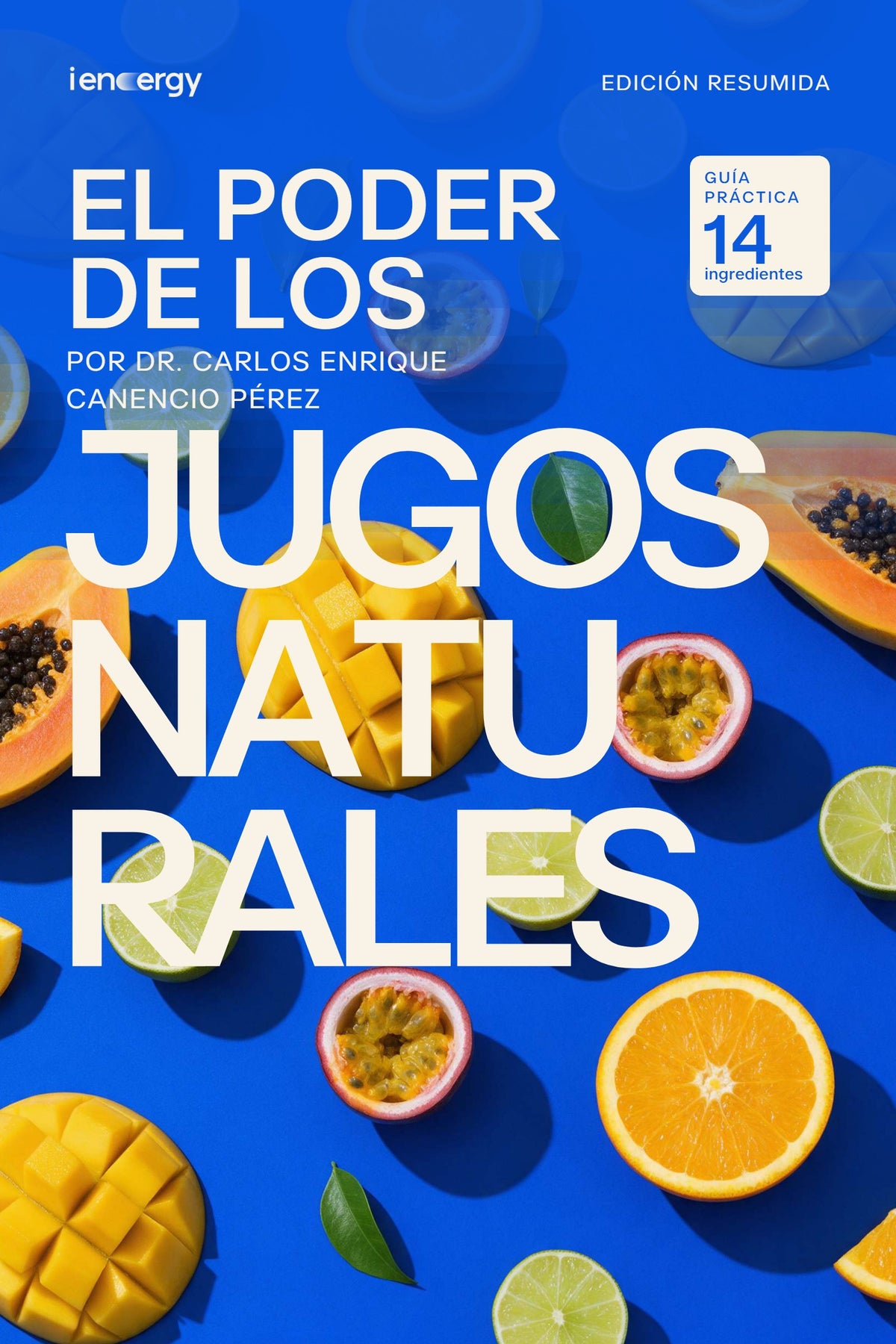 Portada del ebook El poder de los jugos naturales, edición resumida ienergy, por el Dr. Carlos Enrique Canencio Pérez